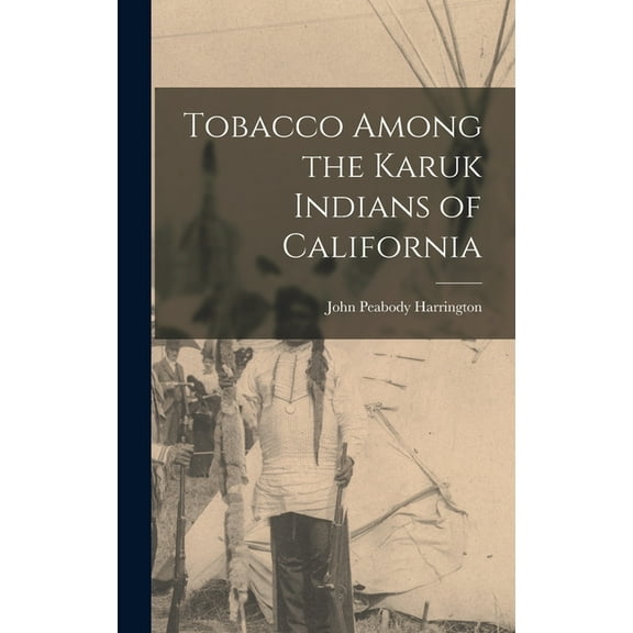 Tobacco Among the Karuk Indians of California, (Hardcover)