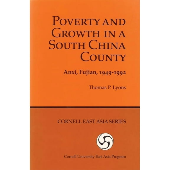 Cornell East Asia Poverty and Growth in a South China County: Anxi, Fujian, 1949-1992, (Paperback)