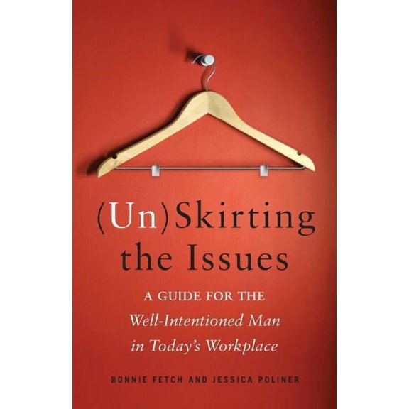 (Un)Skirting the Issues: A Guide for the Well-Intentioned Man in Today's Workplace, (Paperback)