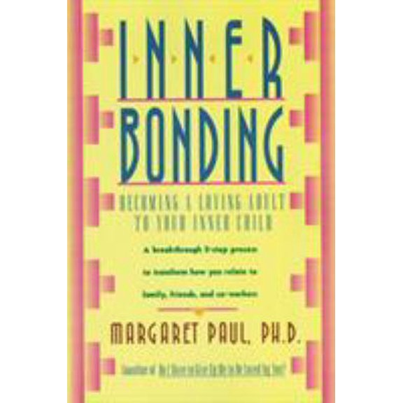 Pre-Owned Inner Bonding: Becoming a Loving Adult to Your Inner Child (Paperback) 0062507109 9780062507105