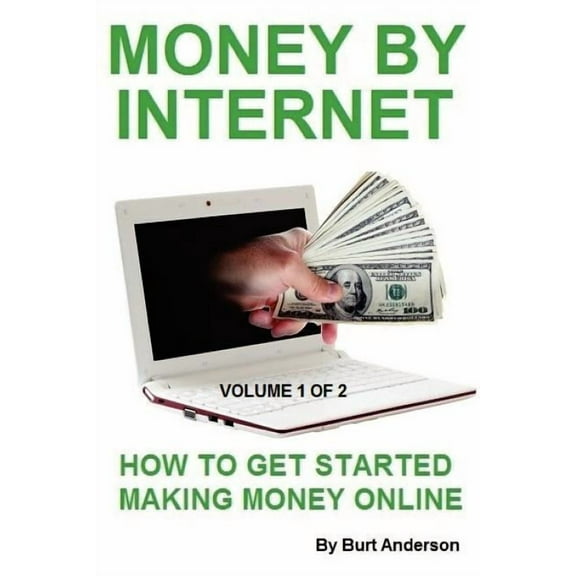 Money by Internet : How to Get Started Making Money Online Volume 1 of 2 (Paperback)