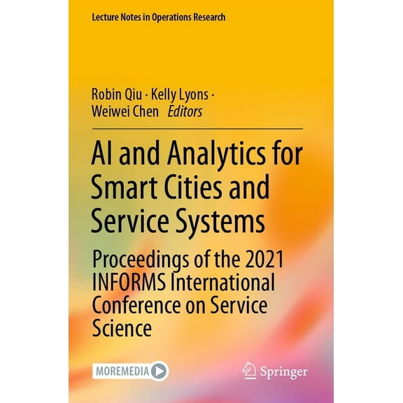 Lecture Notes in Operations Research AI and Analytics for Smart Cities and Service Systems: Proceedings of the 2021 Informs International Conference on Servi, (Paperback)