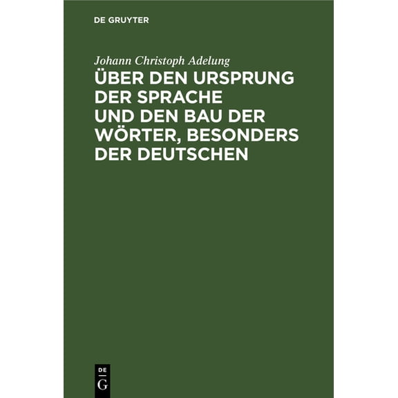 Über Den Ursprung Der Sprache Und Den Bau Der Wörter, Besonders Der Deutschen: Ein Versuch (Hardcover)