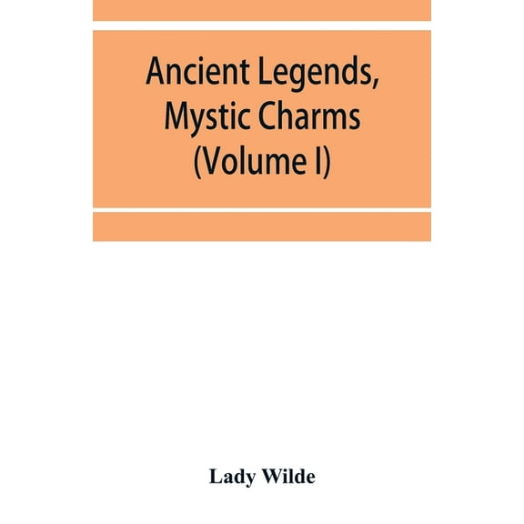 Ancient legends, mystic charms, and superstitions of Ireland (Volume I), (Paperback)
