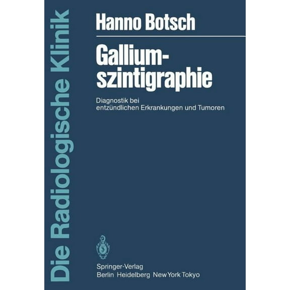Die Radiologische Klinik Galliumszintigraphie: Diagnostik Bei EntzÃ¼ndlichen Erkrankungen Und Tumoren, (Paperback)