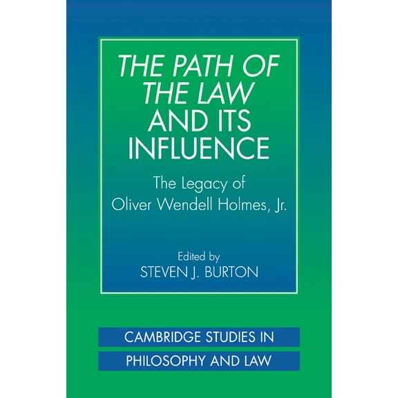 Cambridge Studies in Philosophy and Law The Path of the Law and Its Influence: The Legacy of Oliver Wendell Holmes, JR, (Paperback)