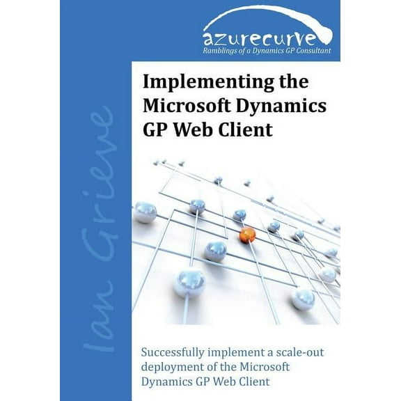 Implementing the Microsoft Dynamics GP Web Client (Paperback)