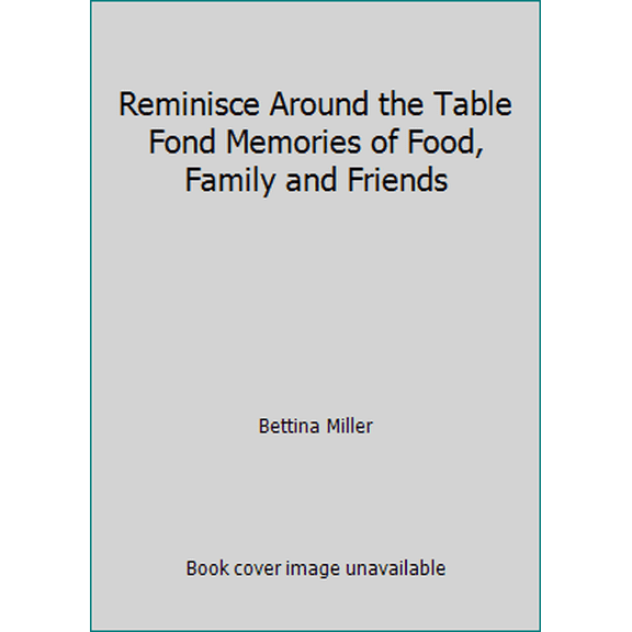 Pre-Owned Reminisce Around the Table Fond Memories of Food, Family and Friends (Hardcover) 0898219051 9780898219050