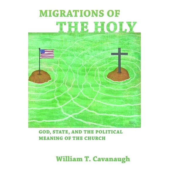 Migrations of the Holy: God, State, and the Political Meaning of the Church, (Paperback)