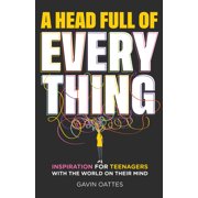 A Head Full of Everything: Inspiration for Teenagers with the World on Their Mind, (Paperback)