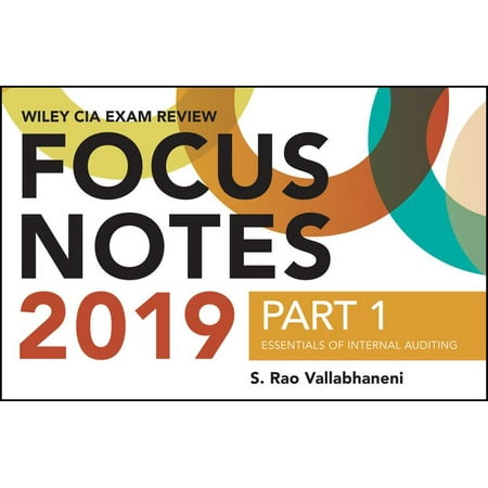 Wiley CIA Exam Review 2019 Focus Notes, Part 1 : Essentials of Internal Auditing (Wiley CIA Exam Review (Best Cia Review Materials)