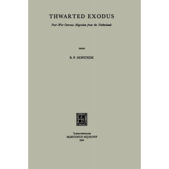 Thwarted Exodus: Post-War Overseas Migration from the Netherlands, (Paperback)