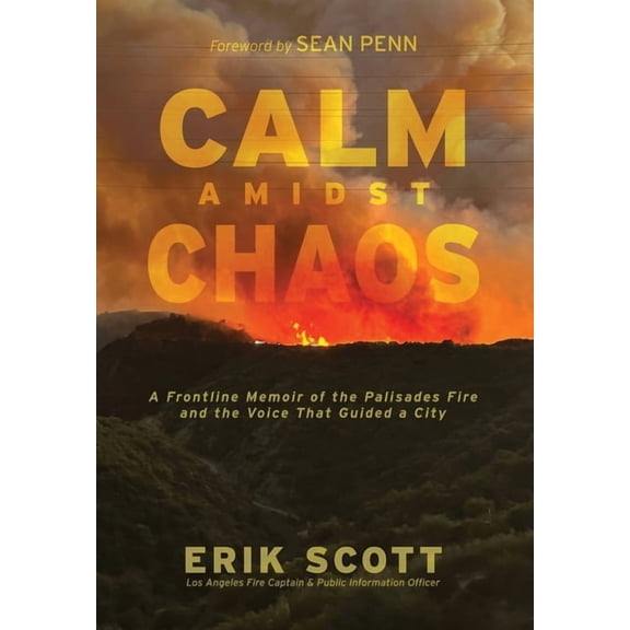 Calm Amidst Chaos: A Frontline Memoir of the Palisades Fire and the Voice That Guided a City, (Hardcover)