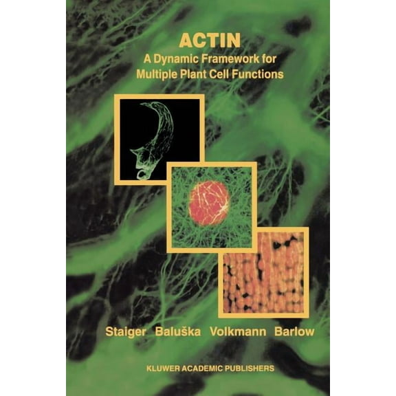 Developments in Plant and Soil Sciences Actin: A Dynamic Framework for Multiple Plant Cell Functions, Book 89, (Paperback)