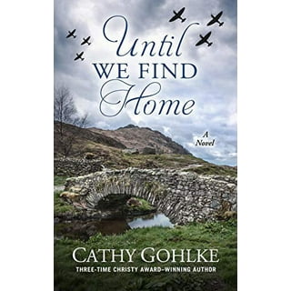 Until We Find Home: Gohlke, Cathy: 9781496410962: : Books