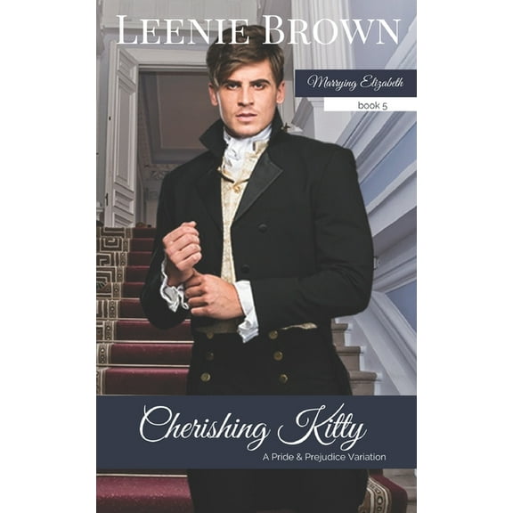 Cherishing Kitty: A Pride and Prejudice Variation Marrying Elizabeth Paperback 1989410553 9781989410554 Leenie Brown