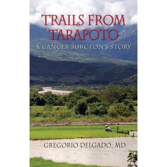 Trails of Tarapoto, a Cancer Surgeon's Story