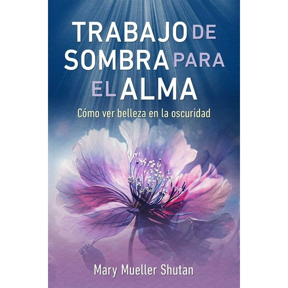 Trabajo de Sombra Para El Alma: CÃ³mo Ver Belleza En La Oscuridad, (Paperback)