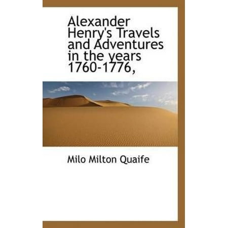 Alexander Henry's Travels and Adventures in the Years 1760-1776,