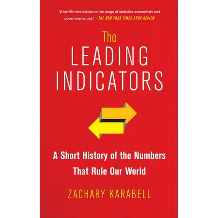 The Leading Indicators : A Short History of the Numbers That Rule Our