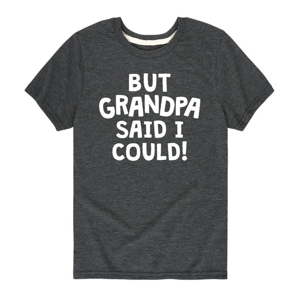 But Grandpa Said I Could - Toddler And Youth Short Sleeve T-Shirt