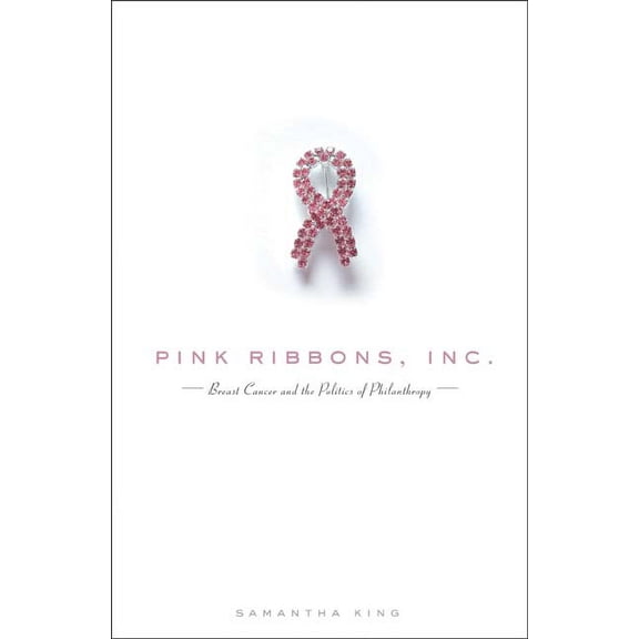 Pink Ribbons, Inc. : Breast Cancer and the Politics of Philanthropy (Paperback)