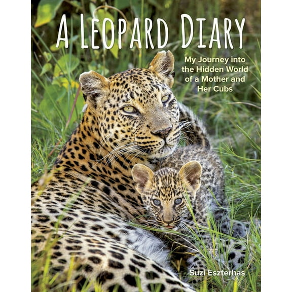 A Leopard Diary: My Journey Into the Hidden World of a Mother and Her Cubs, (Hardcover)