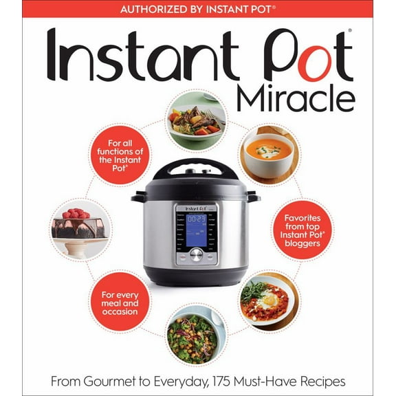 Instant Pot Miracle: From Gourmet to Everyday, 175 Must-Have Recipes (Paperback)
