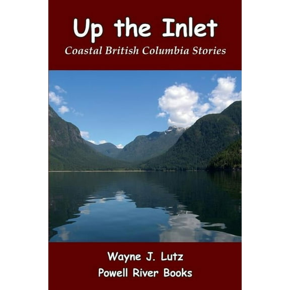 Up the Inlet: Coastal British Columbia Stories, (Paperback)