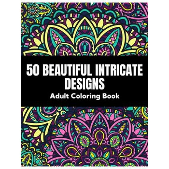50 Beautiful intricate designs - adult coloring book: with detailed, enjoyable patterns for stress relief and relaxation. (Paperback)