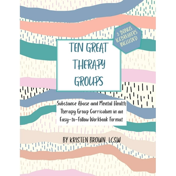 Ten Great Therapy Groups: Substance Abuse and Mental Health Therapy Group Curriculum in an Easy-to-Follow Workbook Format, (Paperback)