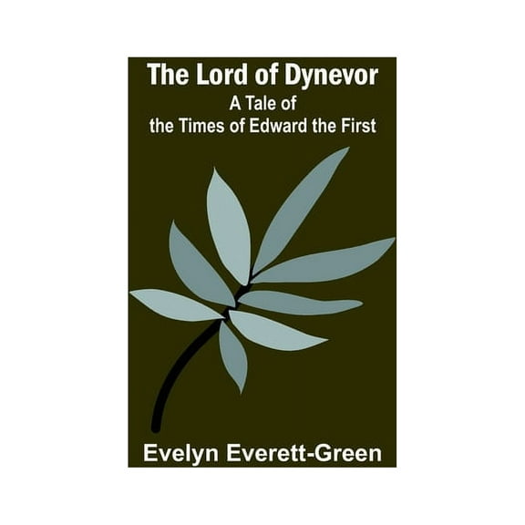 The Lord of Dynevor: A Tale of the Times of Edward the First, (Paperback)