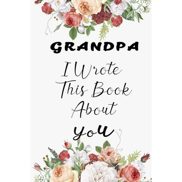 Download Grandpa I Wrote This Book About You Fill In The Blank Book For What You Love