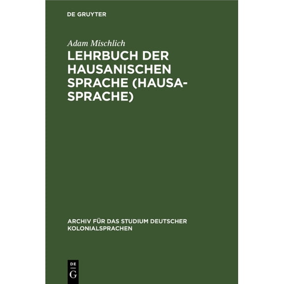 Archiv FÃ¼r Das Studium Deutscher Kolonia Lehrbuch Der Hausanischen Sprache (Hausa-Sprache), Book 1, (Hardcover)
