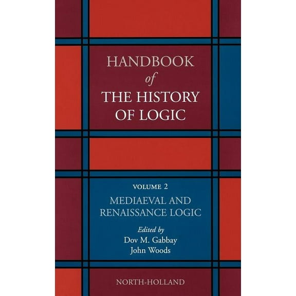 Handbook of the History of Logic Mediaeval and Renaissance Logic: Volume 2, Book 2, (Hardcover)