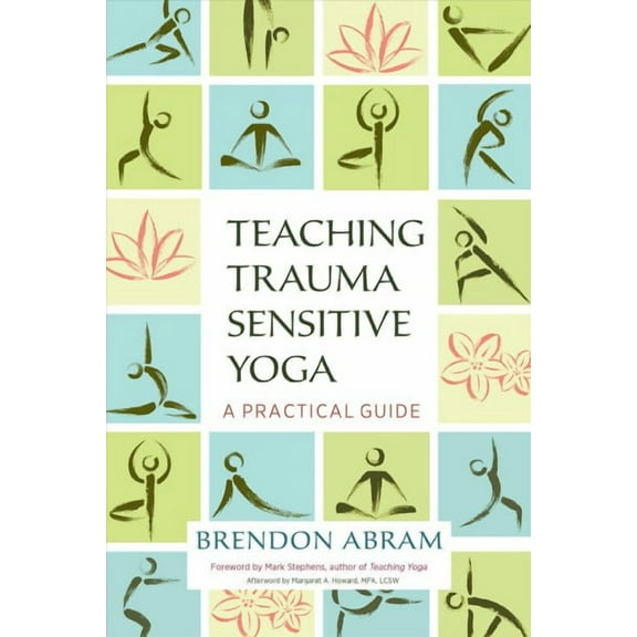 Teaching Trauma-Sensitive Yoga : A Practical Guide (Paperback)