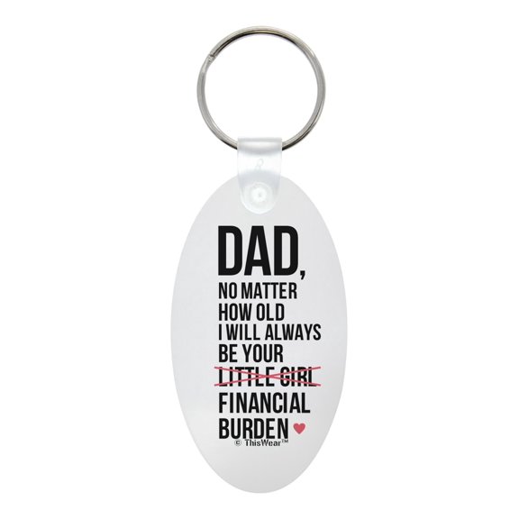 ThisWear Father Daughter Gifts Dad No Matter How Old Always Be Financial Burden Aluminum Oval Keychain