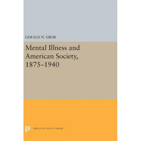 Princeton Legacy Library Mental Illness and American Society, 1875-1940, Book 5316, (Hardcover)