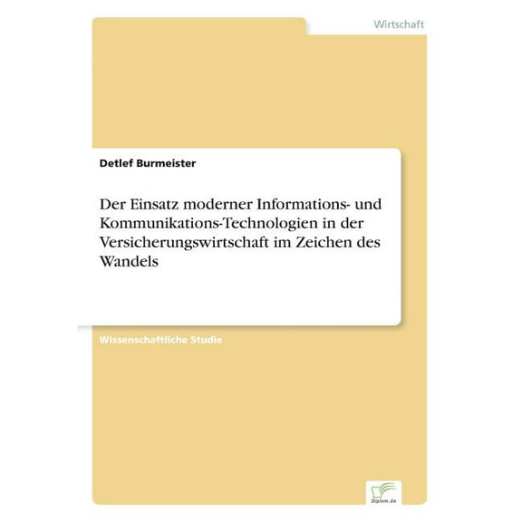 Der Einsatz moderner Informations- und Kommunikations-Technologien in der Versicherungswirtschaft im Zeichen des Wandels, (Paperback)