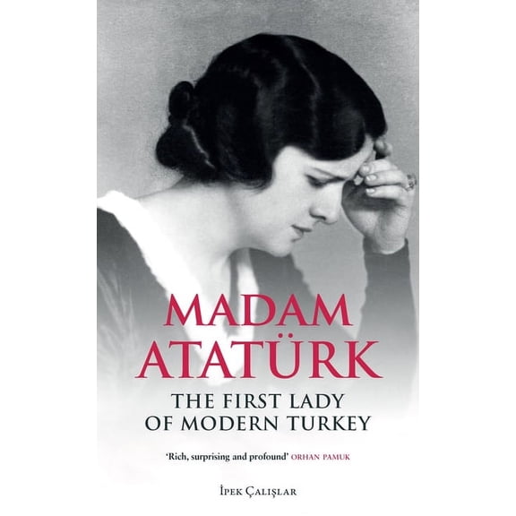 Madam Atatürk: The First Lady of Modern Turkey (Paperback)