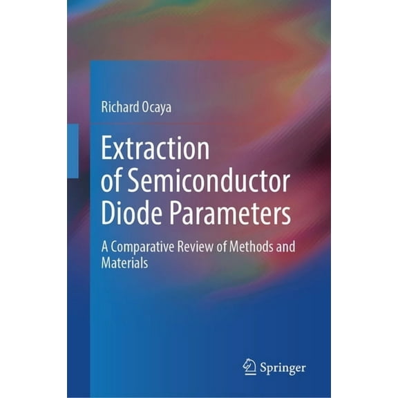Extraction of Semiconductor Diode Parameters: A Comparative Review of Methods and Materials, (Hardcover)