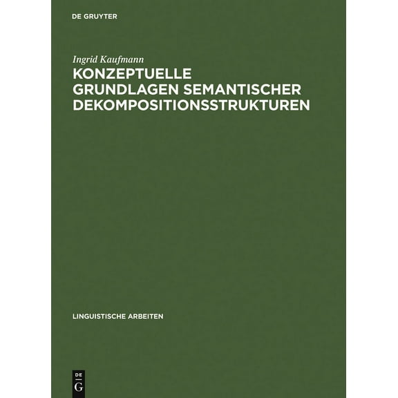 Linguistische Arbeiten Konzeptuelle Grundlagen semantischer Dekompositionsstrukturen, Book 335, (Hardcover)