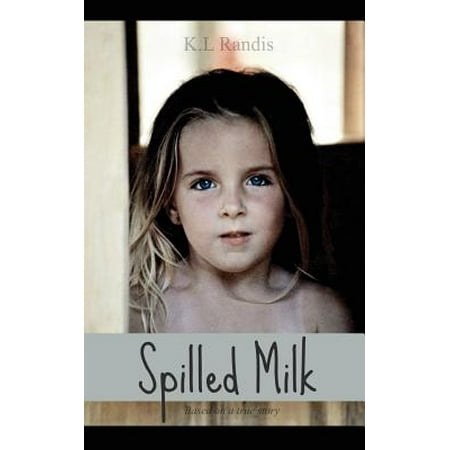 Spilled Milk : Based on a True Story (Best Novels Based On Love Stories)