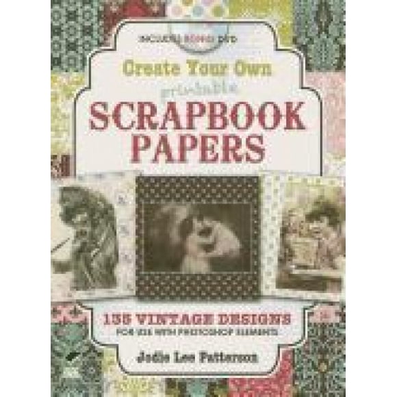 Créez Vos Propres Papiers de Scrapbooking : 175 Modèles à Utiliser avec des Éléments Photoshop (Dover Origami Papercraft)