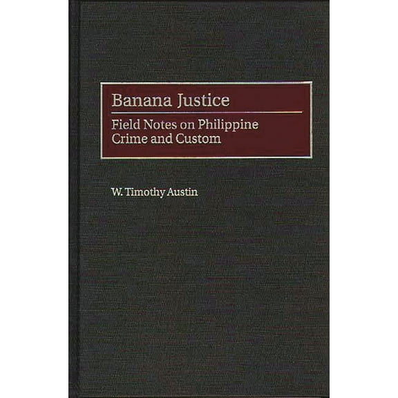 Banana Justice: Field Notes on Philippine Crime and Custom, (Hardcover)