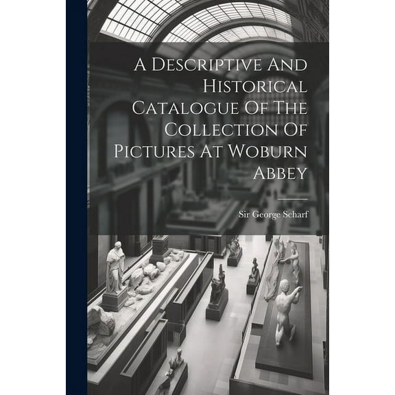 A Descriptive And Historical Catalogue Of The Collection Of Pictures At Woburn Abbey (Paperback)