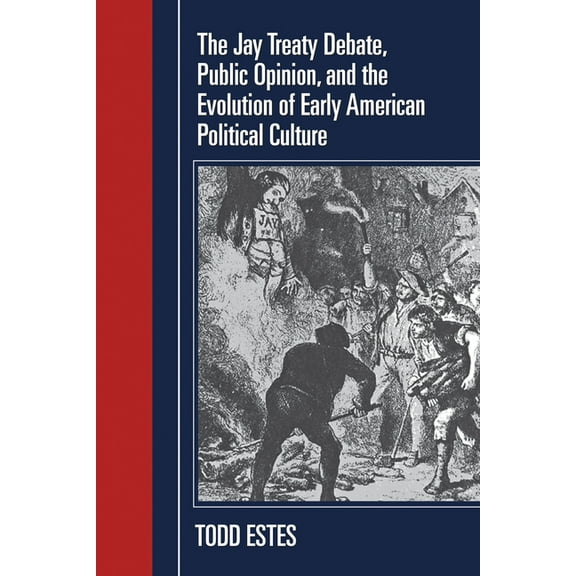 Political Development of the American Nation: Studies in Politics and History: The Jay Treaty Debate, Public Opinion, and the Evolution of Early American Political Culture (Paperback)