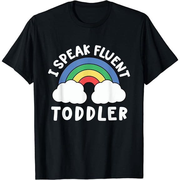 I Speak Fluent Toddler Daycare Childcare Provider Teacher T-Shirt