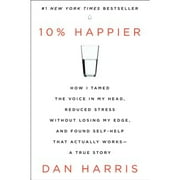 Pre-Owned 10% Happier: How I Tamed the Voice in My Head, Reduced Stress Without Losing My Edge, and (Hardcover 9780062265425) by Dan Harris