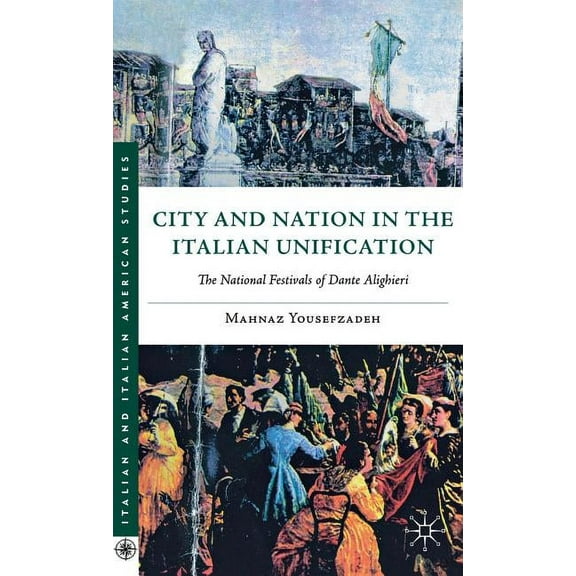 Italian and Italian American Studies City and Nation in the Italian Unification: The National Festivals of Dante Alighieri, (Hardcover)